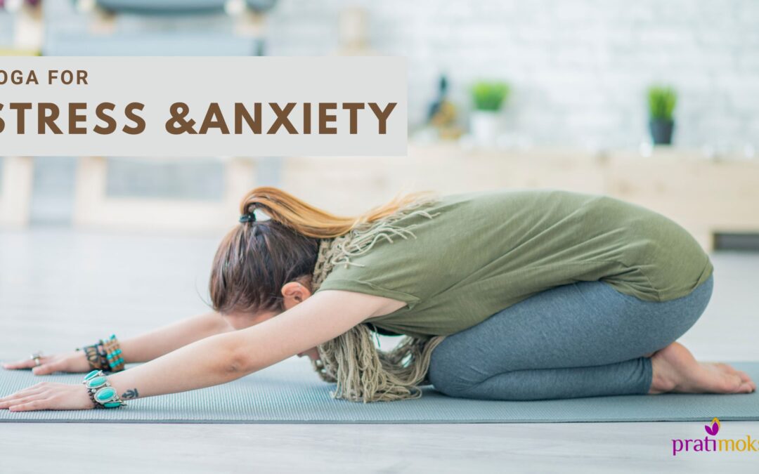 5 Yoga Practices to Tackle Stress and Anxiety